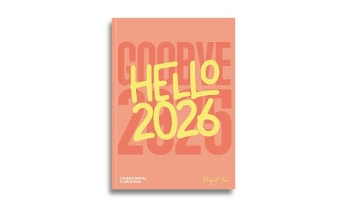 The Goodbye 2025, Hello 2026 : A Guided Journal For Self-Reflection, Mindfulness, Dreaming, Growth, Goal Setting and Planning Your Year in 2026