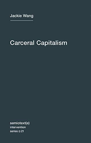 Carceral Capitalism (Semiotext(e) / Intervention Series): Volume 21 (Semiotext(e) / Intervention Series, 21)