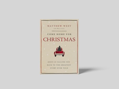 Come Home for Christmas : Jesus Is Calling You Back to the Greatest Story Ever Told