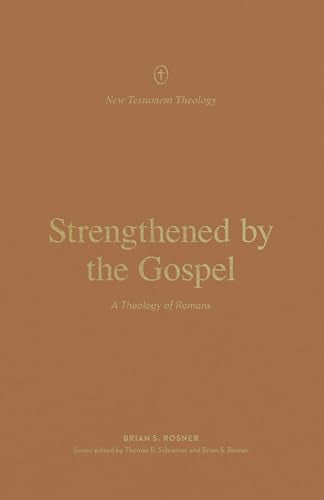 Strengthened by the Gospel : A Theology of Romans