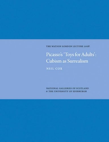 Picasso's 'Toys for Adults': Cubism as Surrealism: The Watson Gordon Lecture 2008