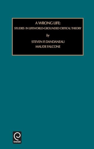 Wrong Life: Studies in Lifeworld-grounded Critical Theory