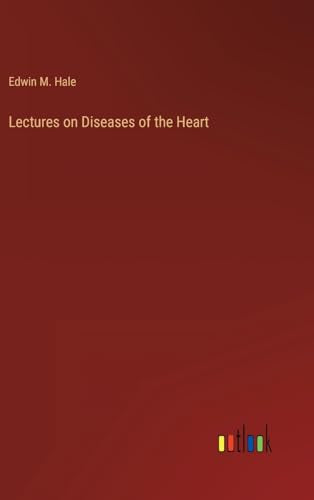Lectures on Diseases of the Heart