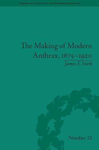 The Making of Modern Anthrax, 1875-1920 : Uniting Local, National and Global Histories of Disease