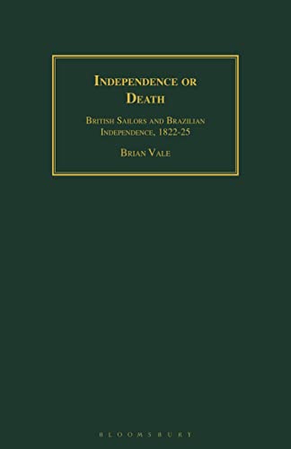 Independence or Death : British Sailors and Brazilian Independence, 1822-25