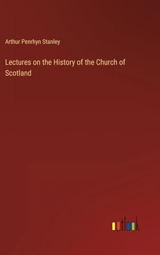 Lectures on the History of the Church of Scotland