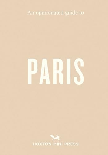An Opinionated Guide to Paris