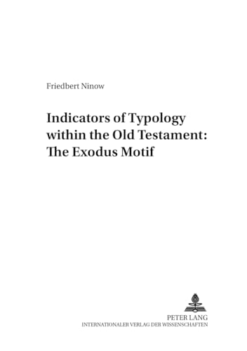 Indicators of Typology within the Old Testament: The Exodus Motif (4) (Friedensauer Schriftenreihe, Reihe A: Theologie)