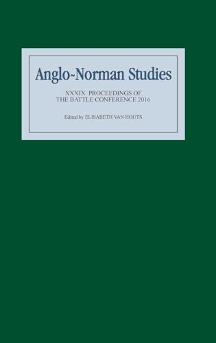 Anglo-Norman Studies XXXIX: Proceedings of the Battle Conference 2016