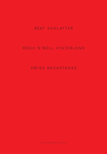 Beat Schlatter - Rocknroll Hinterland: Swiss Backstages