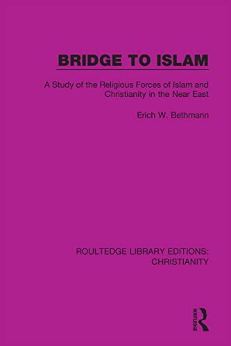 Bridge to Islam: A Study of the Religious Forces of Islam and Christianity in the Near East (Routledge Library Editions: Christianity)