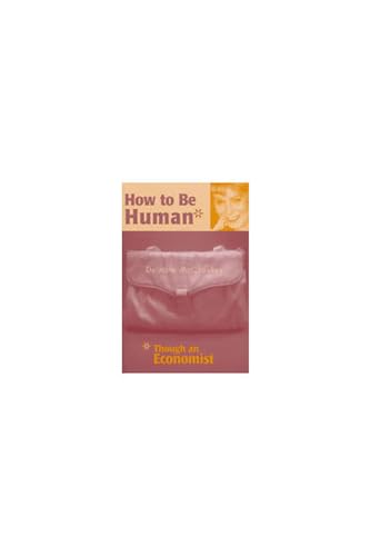 How to be Human* : *Though an Economist