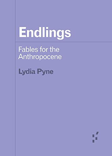 Endlings: Fables for the Anthropocene
