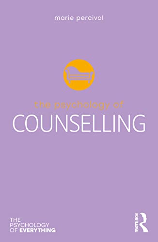 The Psychology of Counselling (The Psychology of Everything)