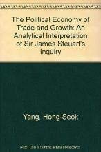 THE POLITICAL ECONOMY OF TRADE AND GROWTH: An Analytical Interpretation of Sir James Steuart's Inquiry