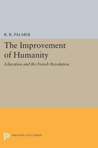 The Improvement of Humanity: Education and the French Revolution (Princeton Legacy Library)