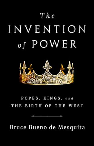 The Invention of Power : Popes, Kings, and the Birth of the West