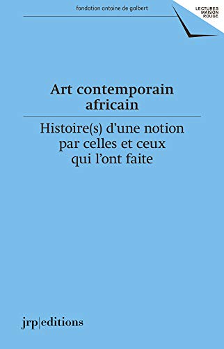 Art contemporain africain : Histoires d’une notion par celles et ceux qui l’ont faite