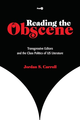 Reading the Obscene: Transgressive Editors and the Class Politics of U.S. Literature