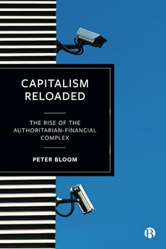 Capitalism Reloaded : The Rise of the Authoritarian-Financial Complex