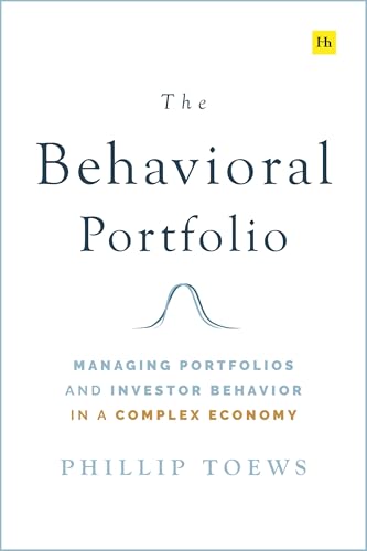 The Behavioral Portfolio : Managing Portfolios and Investor Behavior in a Complex Economy