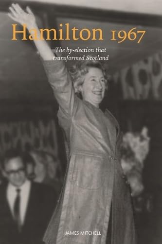 Hamilton 1967 : The by-election that transformed Scotland