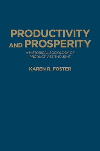 Productivity and Prosperity : A Historical Sociology of Productivist Thought