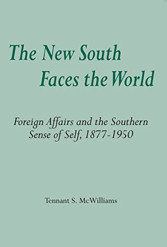 The New South Faces the World : Foreign Affairs and the Southern Sense of Self, 1877-1950