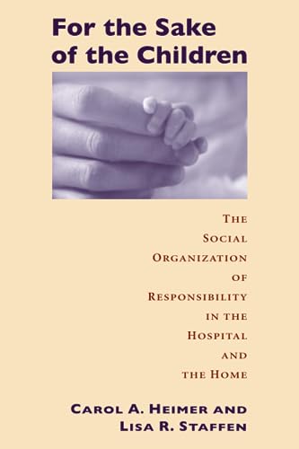 For the Sake of Children: The Social Organization of Responsibility in the Hospital and the Home