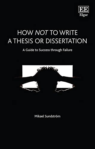 How Not to Write a Thesis or Dissertation : A Guide to Success through Failure