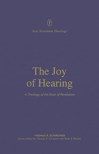 The Joy of Hearing: A Theology of the Book of Revelation (New Testament Theology)