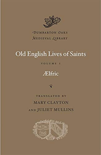 Old English Lives of Saints, Volume I: 58 (Dumbarton Oaks Medieval Library)