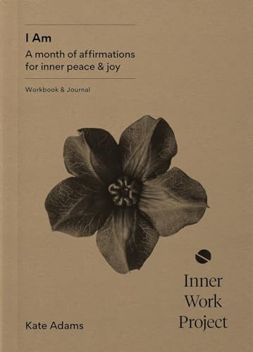 I Am : A month of affirmations for inner peace & joy - workbook & journal