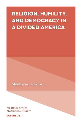 Religion, Humility, and Democracy in a Divided America: 36 (Political Power and Social Theory) (Political Power and Social Theory (36))