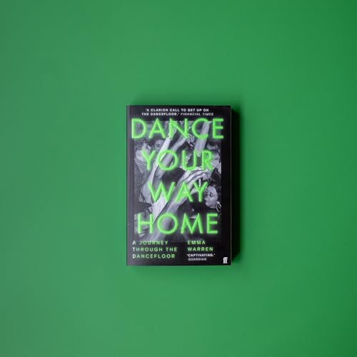 Dance Your Way Home : A Journey Through the Dancefloor