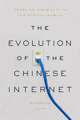 The Evolution of the Chinese Internet : Creative Visibility in the Digital Public
