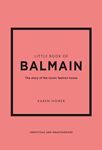 Little Book of Balmain: The story of the iconic fashion house: 28 (Little Book of Fashion)
