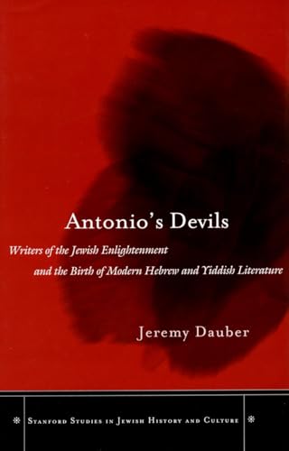 Antonios Devils: Writers of the Jewish Enlightenment and the Birth of Modern Hebrew and Yiddish Literature