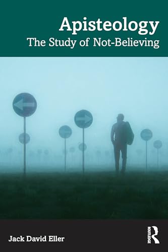Apisteology : The Study of Not-Believing