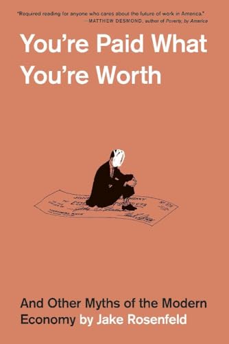 You’re Paid What You’re Worth : And Other Myths of the Modern Economy