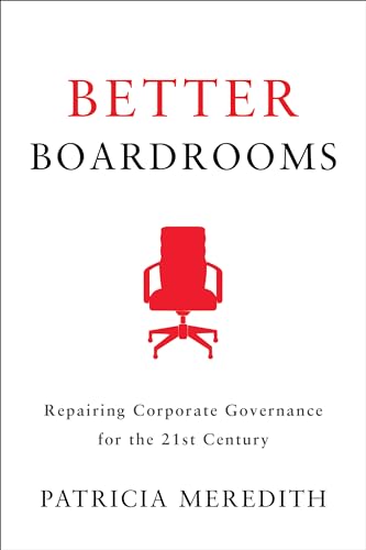 Better Boardrooms : Repairing Corporate Governance for the 21st Century