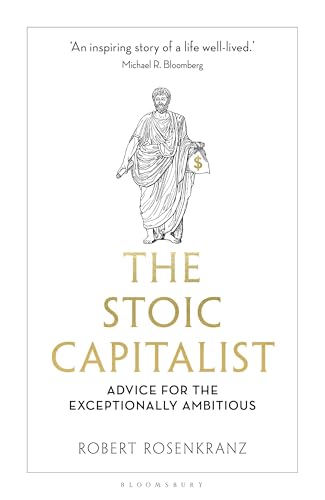 The Stoic Capitalist : Advice for the Exceptionally Ambitious