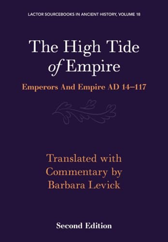 The High Tide of Empire: Emperors and Empire AD 14–117: 18 (LACTOR Sourcebooks in Ancient History, Series Number 18)