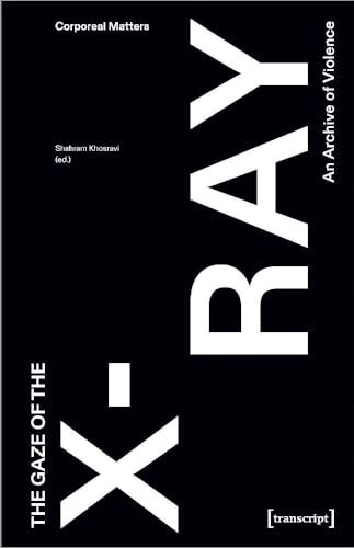 The Gaze of the X-Ray : An Archive of Violence