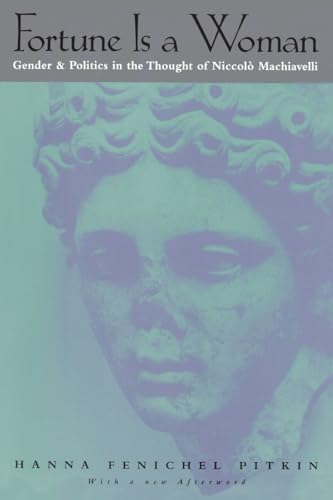 Fortune is a Woman: Gender and Politics in the Thought of Niccolo Machiavelli