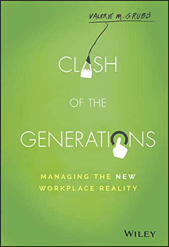 Clash of the Generations: Managing the New Workplace Reality