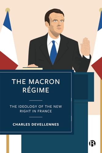 The Macron Regime : The Ideology of the New Right in France