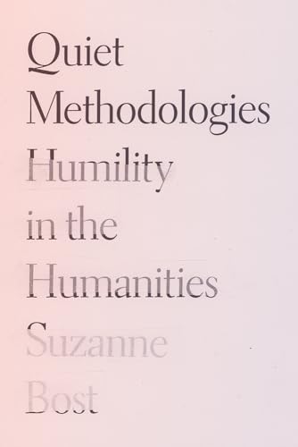 Quiet Methodologies : Humility in the Humanities
