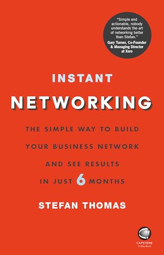 Instant Networking - the Simple Way to Build Your Business Network and See Results in Just 6 Months