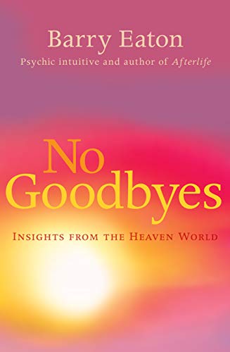No Goodbyes : Insights From the Heaven World